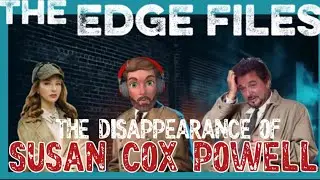 THE EDGE FILES Episode #11: The Disappearance of Susan Cox Powell