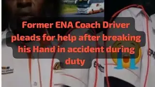 Former ENA Coach Driver pleads for help after breaking his Hand in accident 🥺🥺🤔💔 Justice for him.