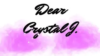 DEAR CRYSTAL J INTRO