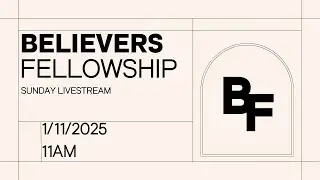 Believers Fellowship - 11:00am Worship Service (1/11/26)
