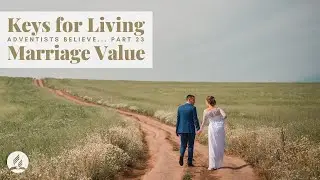 &ldquo;Keys for Living - Adventists Believe &ndash; Marriage Value