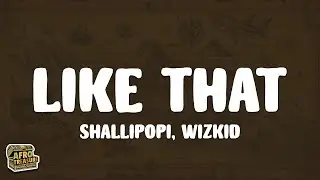 Shallipopi - Like That (Lyrics) ft. Wizkid