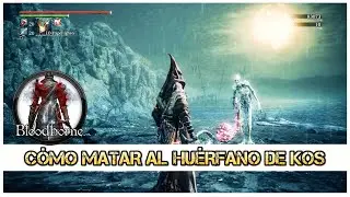 C&oacute;mo matar MUY F&Aacute;CIL al BOSS Hu&eacute;rfano de Kos del DLC (Orphan of Kos) GU&Iacute;A de BOSS Bloodborne