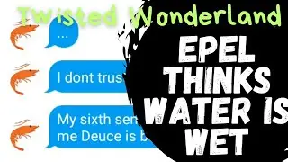 Epel Thinks Water Is Wet | Twisted Wonderland Text Skit