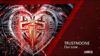 TRUSTNOONE - Our Love
