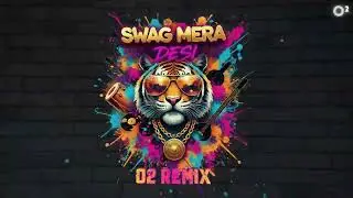 Swag Mera Desi - Dj O2 Wild Subs Remix