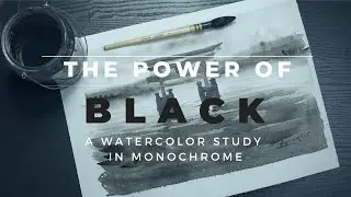 The Power of BLACK. A study of watercolor in MONOCHROME