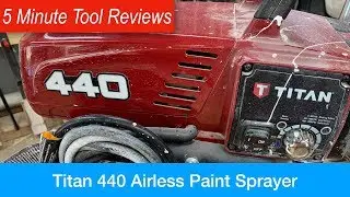 Titan 440 Airless Paint Sprayer - Five Minute Tool Reviews