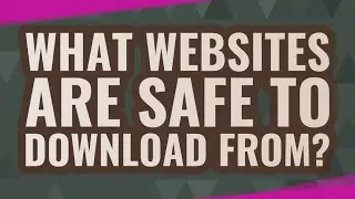 What websites are safe to download from?