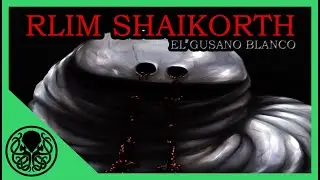 RLIM SHAIKORTH | MITOS de CTHULHU | H.P. LOVECRAFT