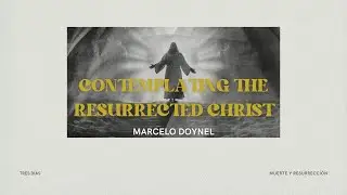 Contemplating the resurrected Christ - Marcelo Doynel