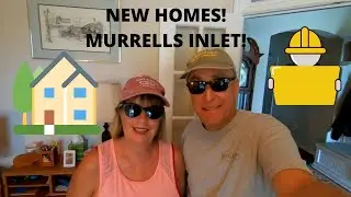 Moving To Murrells Inlet? Myrtle Beach? Looking For NEW HOME CONSTRUCTION? We'll Show You!