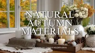 Thanksgiving DIY Candle Holder Ideas Using Natural Autumn Materials