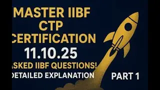🚀 **MASTER IIBF CTP CERTIFICATION: 11.10.25 Asked IIBF QUESTIONS ! DETAILED EXPLANATION || PART 1**🚀