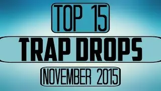 Top 15 Trap Drops (November 2015)