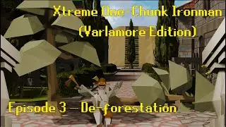 Episode 3 - Deforestation - Xtreme One Chunk Ironman Varlamore Edition