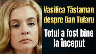 Ce a spus Vasilica Tastaman despre Dan Tufaru?