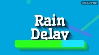 HOW PRONOUNCE RAIN DELAY! (BEST QUALITY VOICES)