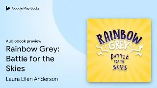 Rainbow Grey: Battle for the Skies by Laura Ellen Anderson &middot; Audiobook preview
