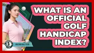 What Is an Official Golf Handicap Index?