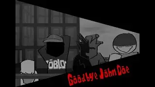 GOODBYE JOHN DOE(Triple Trouble South Park mix but its HJD)