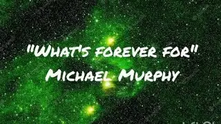 Whats forever for - Michael Murphy