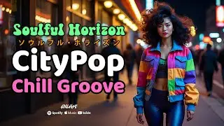 Soulful Horizon (ソウルフル・ホライズン) Japanese City Pop &bull; Urban Soul &bull; Night Drive Vibes