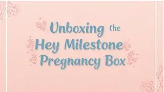 Unboxing the Hey Milestone Pregnancy Box