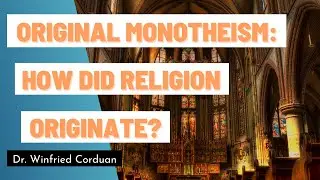 Original Monotheism: How Did Religion Originate?
