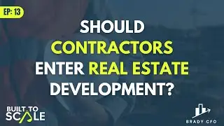 Real Estate Development for Contractors: When Building a Real Estate Development Company Makes Sense