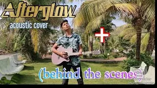 Afterglow | Acoustic | Cover | + (Behind The Scenes) |Shreyas Thorat |