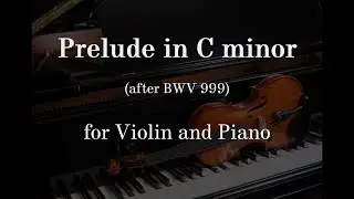 Prelude in C minor for Violin and Piano (after BWV 999 by J.S. Bach)