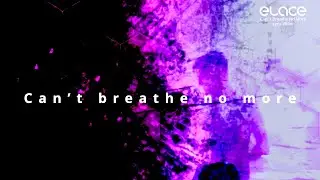 ELACE - CAN&acute;T BREATHE NO MORE (Lyric Video)