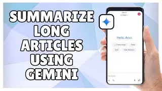 How to Summarize Long Articles Using Gemini