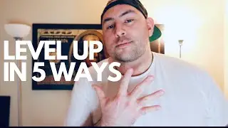 5 WAYS YOU CAN LEVEL UP (NOW)