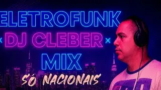 DJ CLEBER MIX 2025 Megamix Eletrofunk S&oacute; Nacionais Pancad&atilde;o Automotivo
