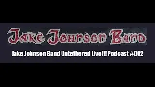 Jake Johnson Band Untethered Podcast #002