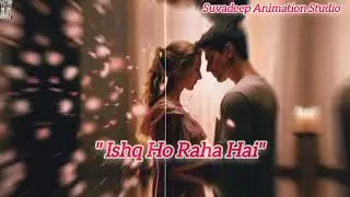  Ishq Ho Raha Hai || Suvadeep Animation Studio || #hindisong #bollywoodmusic #lofi #ai #song 