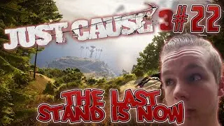 Just Cause 3 | Part Twenty Two | The Last Stand Is Now