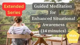 1704 Guided Meditation for Enhanced Situational Awareness (Extended Series) (Male Voice)