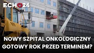 Nowy szpital onkologiczny gotowy rok przed terminem?