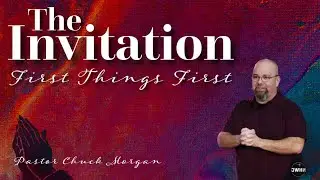 The Invitation: First Things First - Pastor Chuck Morgan 1/18/2026