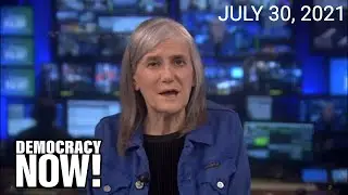 Top U.S. & World Headlines &mdash; July 30, 2021