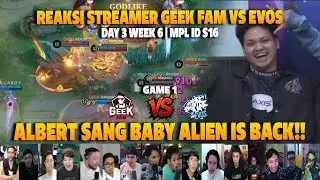 ALBERT SANG BABY ALIEN IS BACK❗REAKSI STREAMER MPL ID S16 GEEK VS EVOS | GAME 1