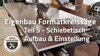 Eigenbau Formatkreissäge 5 - Schiebeschlitten Aufbau & Einstellung