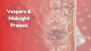 Vespers & Midnight Praises at St. Stephen: 1/10/2026