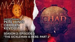 CHAD: A Fallout 76 Story ~ S2E3 The Sickleman Is Here Part 2 (with Pete Hines, Oxhorn and Kevduit!)