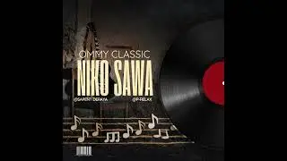 Ommy classic ft Sapent Deraya & P-relax _ Niko Sawa song official audio 