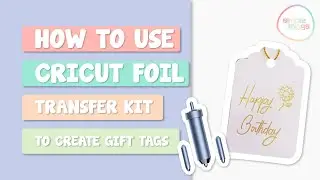 How to Use The Cricut Foil Transfer Tool Kit | Create Foiled Gift Tags