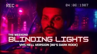 Blinding Lights &ndash; VHS HELL Version (80&rsquo;s Dark Rock)